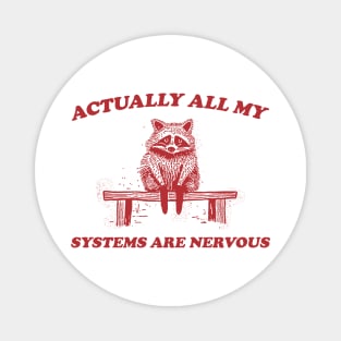 Actually All My Systems Are Nervous, Raccoon T shirt, Anxiety T Shirt, Sarcastic T Shirt, Silly T Shirt, Unisex Magnet